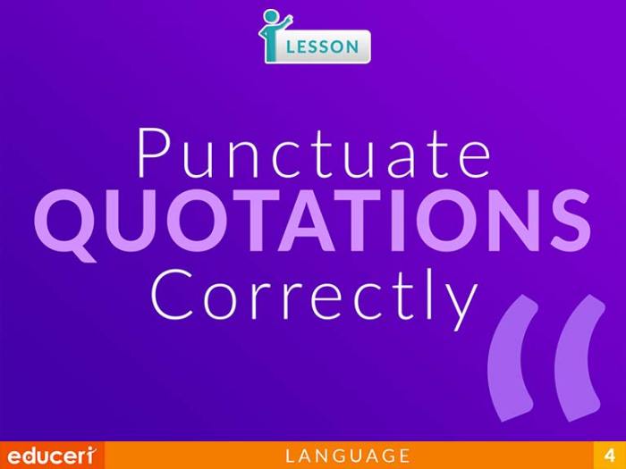 Which of the following demonstrates correct punctuation of a quotation